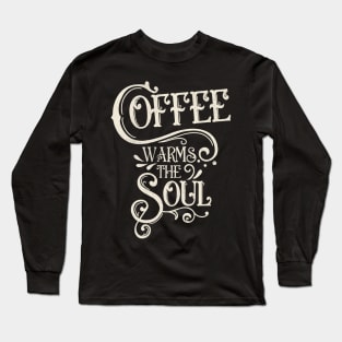 Coffee warms the soul Long Sleeve T-Shirt